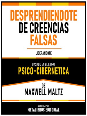 cover image of Desprendiendote De Creencias Falsas--Basado En El Libro Psico-Cibernetica De Maxwell Maltz